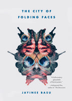 The City of Folding Faces by Jayinee Basu