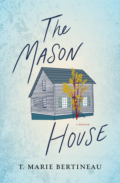 The Mason House by T. Marie Bertineau