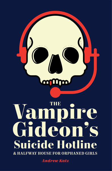 The Vampire Gideon's Suicide Hotline & Halfway House for Orphaned Girls by Andrew Katz
