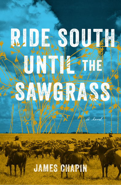 Ride South Until the Sawgrass by James Chapin